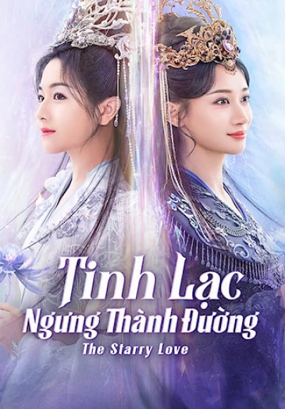 Tinh Lạc Ngưng Thành Đường (The Starry Love) [2023]